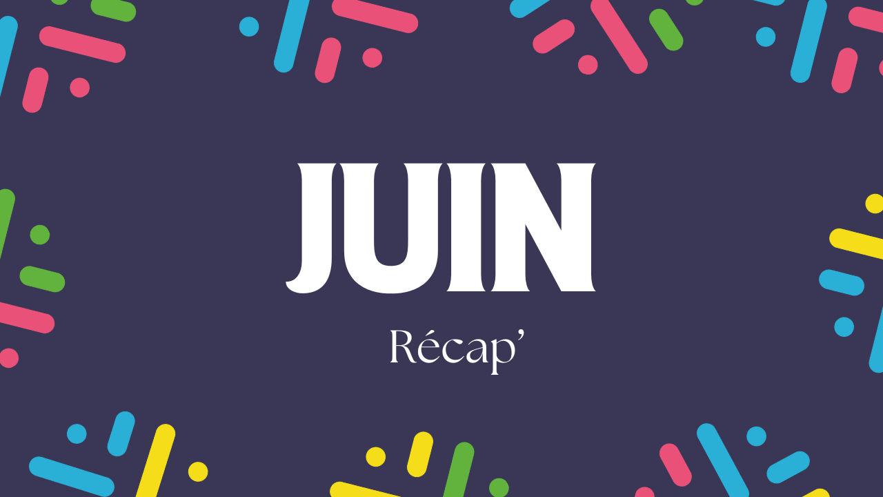 Récap' Juin 2025